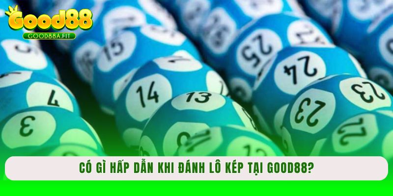 Có gì hấp dẫn khi đánh lô kép tại Good88?