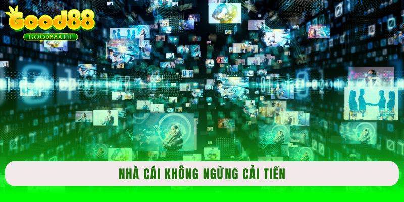 Nhà cái không ngừng cải tiến