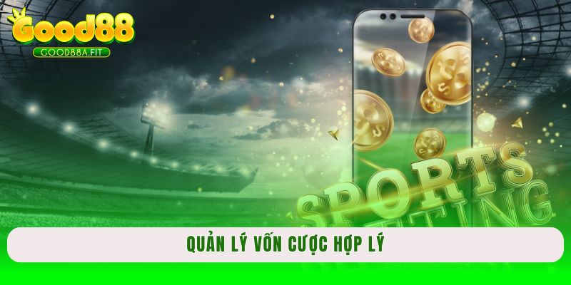 Quản lý vốn cược hợp lý