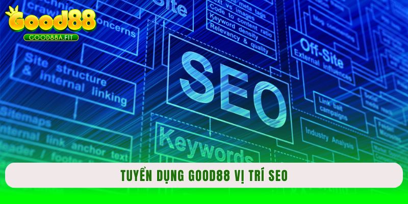 Tuyển dụng Good88 vị trí SEO