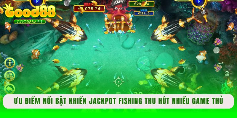 Ưu điểm nổi bật khiến Jackpot Fishing thu hút nhiều game thủ